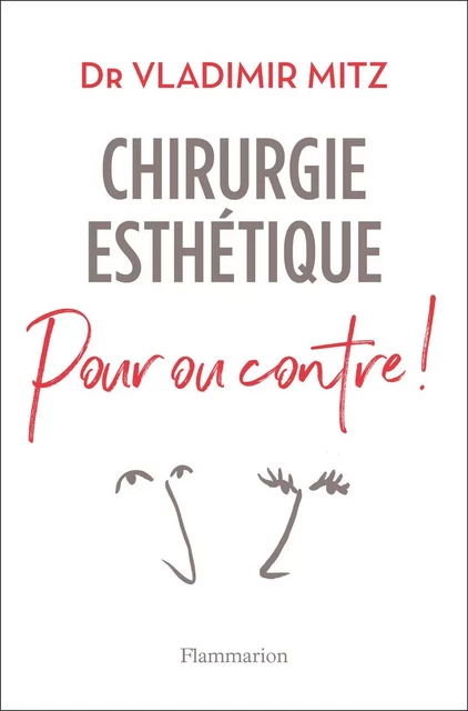 Chirurgie esthétique, pour ou contre ! - Dr Vladimir Mitz - Flammarion