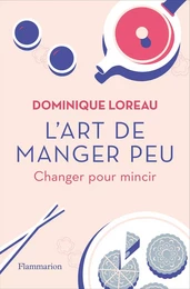 L'art de manger peu. Changer pour mincir