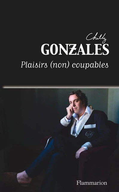 Plaisirs (non) coupables - Chilly Gonzales - Flammarion