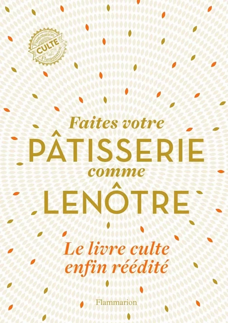 Faîtes votre pâtisserie comme Lenôtre - Gaston Lenôtre - Flammarion