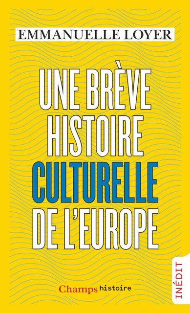 Une brève histoire culturelle de l'Europe - Emmanuelle Loyer - Flammarion