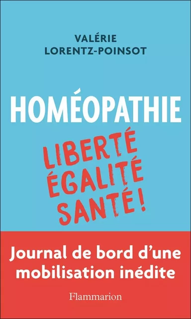 Homéopathie : Liberté, Égalité, Santé - Valérie Lorentz-Poinsot - Flammarion