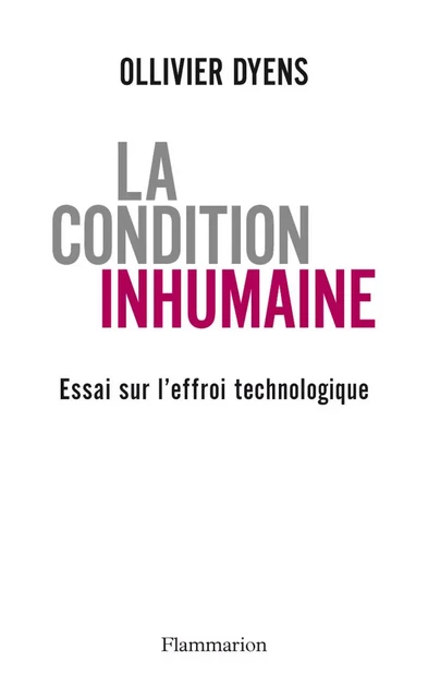 La Condition inhumaine. Essai sur l'effroi technologique - Olivier Dyens - Flammarion