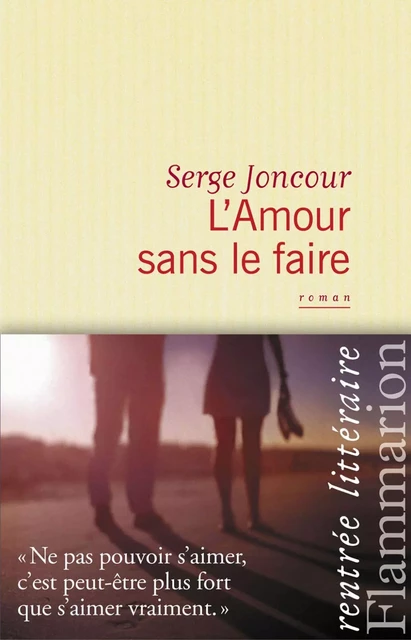 L'Amour sans le faire - Serge Joncour - Flammarion