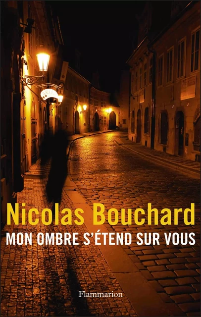 Mon ombre s'étend sur vous - Nicolas Bouchard - Flammarion