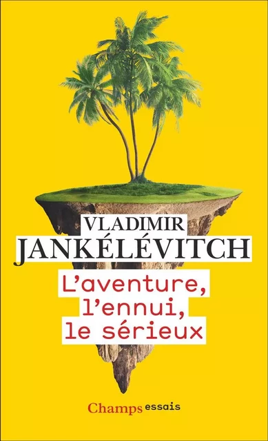 L'aventure, l'ennui, le sérieux - Vladimir Jankélévitch - Flammarion