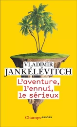 L'aventure, l'ennui, le sérieux