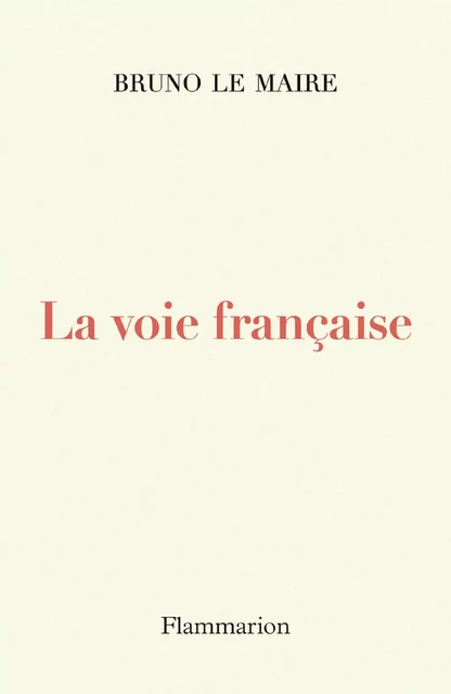 La voie française - Bruno Le Maire - Flammarion