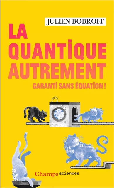 La quantique autrement. Garanti sans équation ! - Julien Bobroff - Flammarion