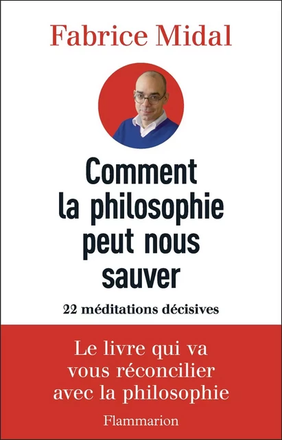 Comment la philosophie peut nous sauver. 22 méditations décisives - Fabrice Midal - Flammarion