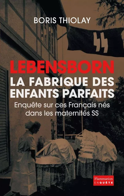 Lebensborn - la fabrique des enfants parfaits - Boris Thiolay - Flammarion