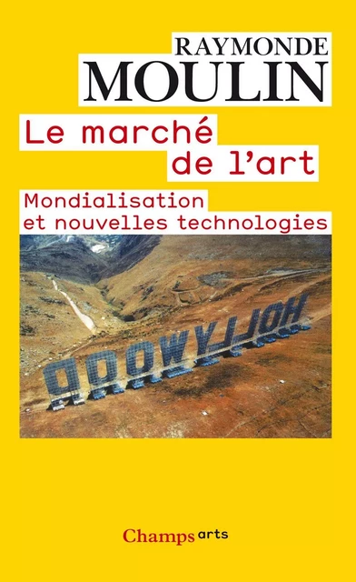 Le marché de l'art. Mondialisation et nouvelles technologies - Raymonde Moulin - Flammarion