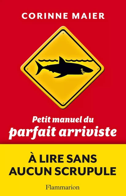 Petit manuel du parfait arriviste - Corinne Maier - Flammarion