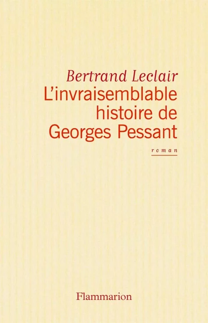 L'invraisemblable histoire de Georges Pessant - Bertrand Leclair - Flammarion