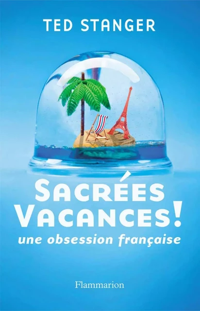 Sacrées vacances ! - Ted Stanger - Flammarion