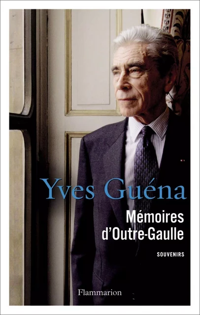 Mémoires d'Outre-Gaulle - Yves Guéna - Flammarion