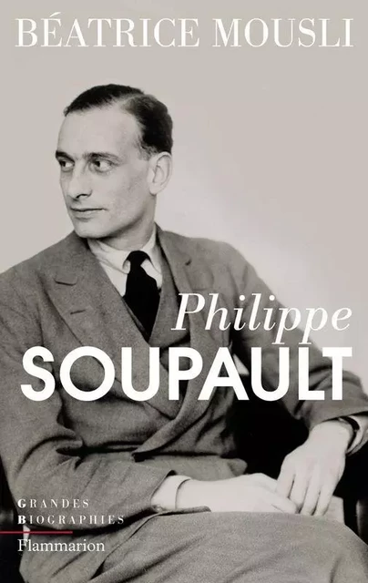 Philippe Soupault - Béatrice Mousli - Flammarion