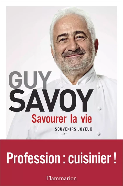 Savourer la vie - Guy Savoy - Flammarion