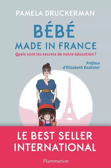 Bébé made in France. Quels sont les secrets de notre éducation ? - Pamela Druckerman - Flammarion