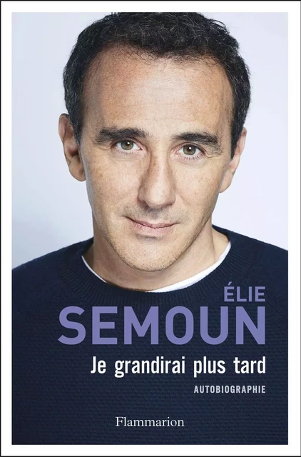 Je grandirai plus tard - Elie Semoun - Flammarion