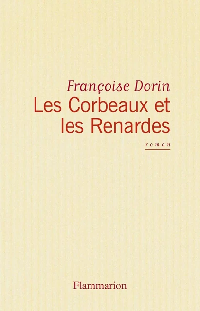 Les Corbeaux et les Renardes - Françoise Dorin - Flammarion