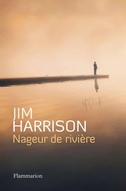 Nageur de rivière - Jim Harrison - Flammarion