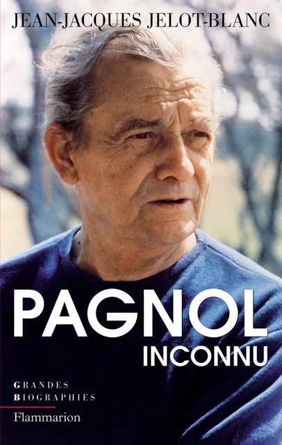 Pagnol inconnu - Jean-Jacques Jelot-Blanc - Flammarion