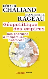 Géopolitique des empires. Des pharaons à l’imperium américain