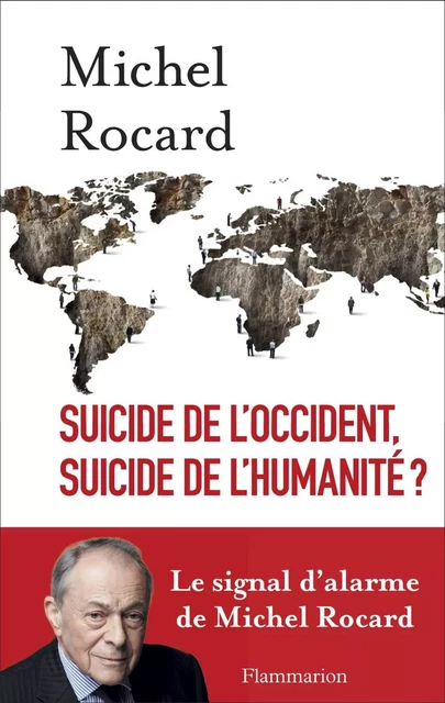 Suicide de l'Occident, suicide de l'humanité ? - Michel Rocard - Flammarion