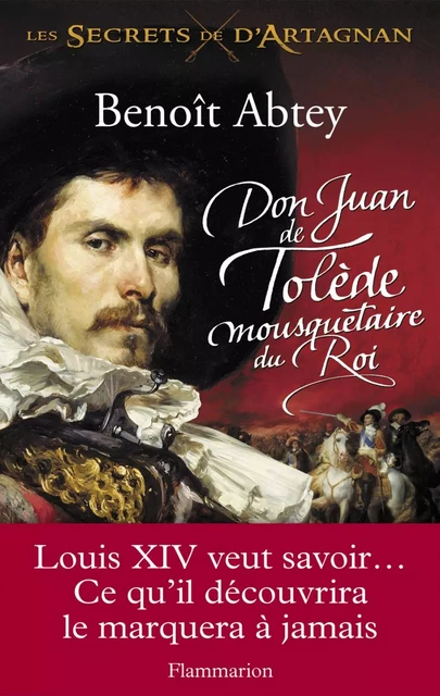 Don Juan de Tolède mousquetaire du Roi - Benoît Abtey - Flammarion