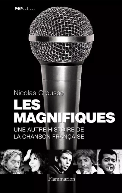 Les Magnifiques. Une autre histoire de la chanson française - Nicolas Crousse - Flammarion