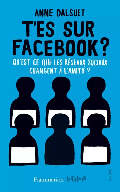 T’es sur Facebook ? - Anne Dalsuet - Flammarion