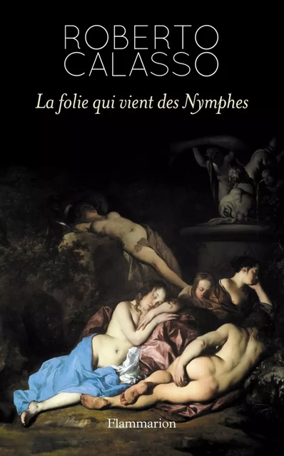 La folie qui vient des Nymphes - Roberto Calasso - Flammarion