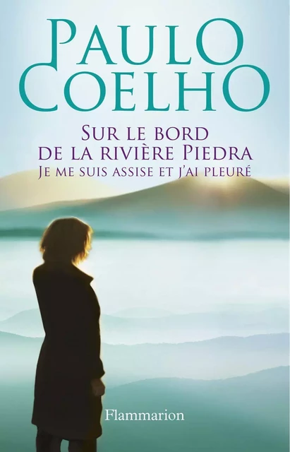 Sur le bord de la rivière Piedra, je me suis assise et j'ai pleuré - Paulo Coelho - Flammarion