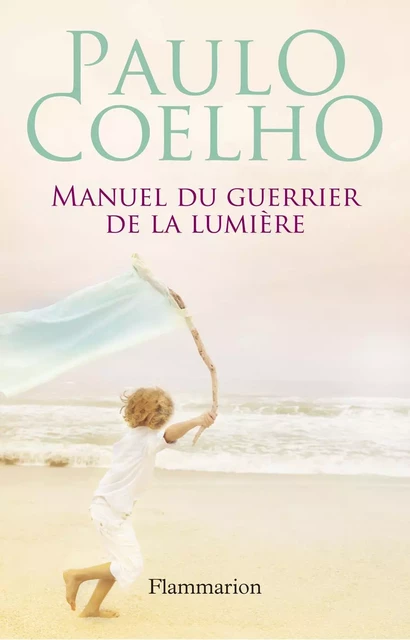 Manuel du guerrier de la lumière - Paulo Coelho - Flammarion