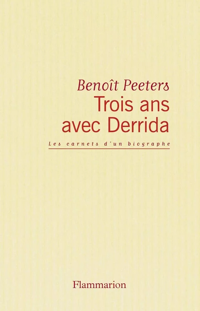 Trois ans avec Derrida - Benoît Peeters - Flammarion