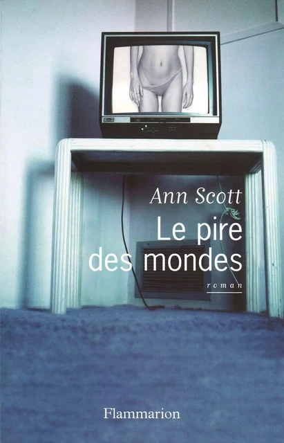 Le pire des mondes - Ann Scott - Flammarion