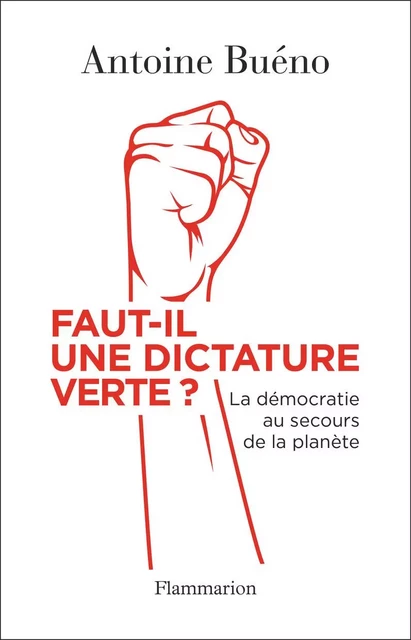 Faut-il une dictature verte ? - Antoine Bueno - Flammarion