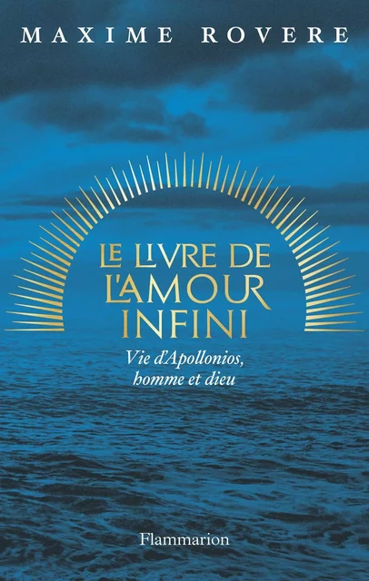 Le Livre de l'amour infini. Vie d'Apollonios, homme et dieu - Maxime Rovere - Flammarion