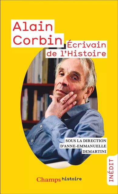 Alain Corbin. Ecrivain de l'Histoire -  Collectif, Anne Emmanuelle Demartini - Flammarion