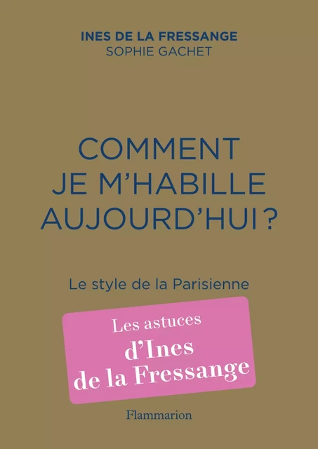 Comment je m'habille aujourd'hui ? Le style de la Parisienne - Inès de la Fressange, Sophie Gachet - Flammarion