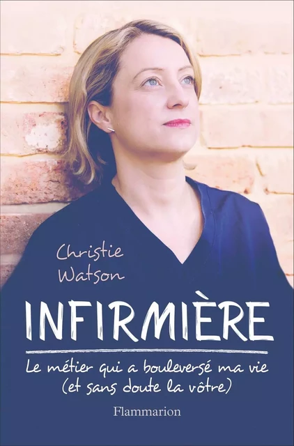 Infirmière. Le métier qui a bouleversé ma vie - Christie Watson - Flammarion