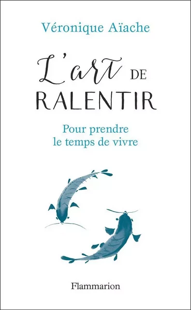 L'art de ralentir - Véronique Aïache - Flammarion