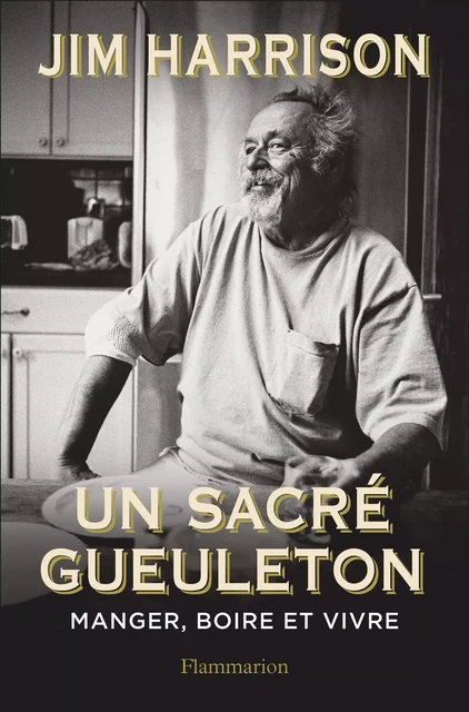 Un sacré gueuleton - Jim Harrison - Flammarion