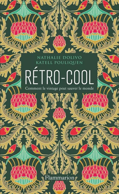 Rétro-Cool. Comment le vintage peut sauver le monde - Nathalie Dolivo, Katell Pouliquen - Flammarion