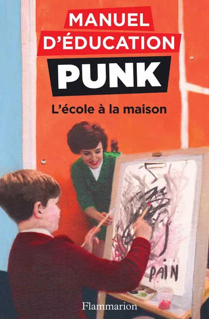 Manuel d'éducation punk (Tome 3) - L'école à la maison - Miriam Elia, Ezra Elia - Flammarion