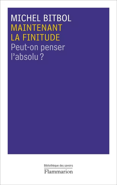 Maintenant la finitude - Michel Bitbol - Flammarion