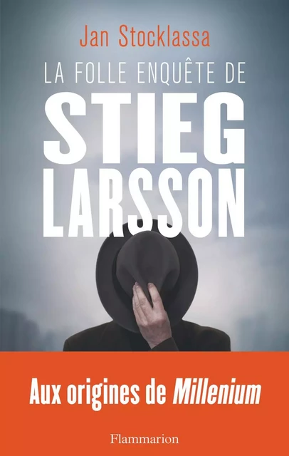 La folle enquête de Stieg Larsson - Jan Stocklassa - Flammarion