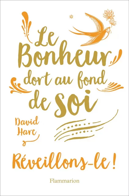 Le Bonheur dort au fond de soi. Réveillons-le ! - David Hare - Flammarion