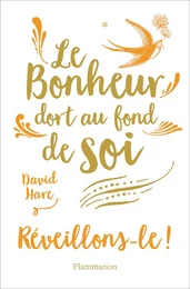 Le Bonheur dort au fond de soi. Réveillons-le !